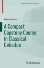 Image for A Compact Capstone Course in Classical Calculus
