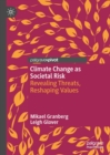 Image for Climate Change as Societal Risk: Revealing Threats, Reshaping Values