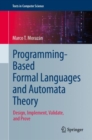 Image for Programming-based formal languages and automata theory  : design, implement, validate, and prove