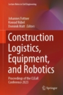 Image for Construction logistics, equipment, and robotics  : proceedings of the Clear Conference 2023