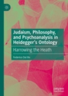 Image for Judaism, Philosophy, and Psychoanalysis in Heidegger&#39;s Ontology: Harrowing the Heath
