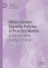 Image for When gender equality policies in practice matter  : a comparative study in France
