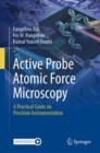 Image for Active probe atomic force microscopy  : a practical guide on precision instrumentation