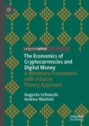 Image for The economics of cryptocurrencies and digital money  : a monetary framework with a game theory approach