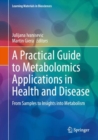 Image for A practical guide to metabolomics applications in health and disease  : from samples to insights into metabolism