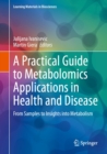 Image for A Practical Guide to Metabolomics Applications in Health and Disease: From Samples to Insights Into Metabolism