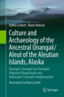 Image for Culture and Archaeology of the Ancestral Unangax/Aleut of the Aleutian Islands, Alaska: Unangam Tanangin Ilan Unangax/Aliguutax Maqaxsingin Ama Kadaangim Tanangin Anagixtaqangis