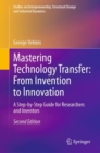 Image for Mastering Technology Transfer: From Invention to Innovation: A Step-by-Step Guide for Researchers and Inventors