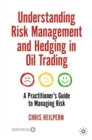 Image for Understanding risk management and hedging in oil trading  : a practitioner&#39;s guide to managing risk