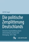 Image for Die politische Zersplitterung Deutschlands : Deutsche Staatenbildung durch Infrastrukturen, Karten und Bewegung, 1815-1866