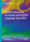 Image for Global Citizenship, Ecomedia and English Language Education