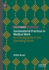 Image for Sociomaterial practices in medical work  : an ethnography in the operating room