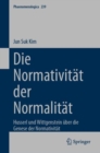 Image for Die Normativitat der Normalitat : Husserl und Wittgenstein uber die Genese der Normativitat