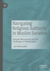 Image for Navigating religious authority in Muslim societies  : Islamist movements and the challenge of globalisation