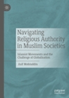 Image for Navigating Religious Authority in Muslim Societies: Islamist Movements and the Challenge of Globalisation
