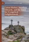 Image for Cotton Mather, Jonathan Edwards, and the quest for evangelical enlightenment  : scripture and experimental religion