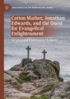 Image for Cotton Mather, Jonathan Edwards, and the quest for evangelical enlightenment: scripture and experimental religion