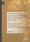 Image for The clash of empires and the rise of Kurdish proto-nationalism, 1905-1926  : Ismail Agha Simko and the campaign for an independent Kurdish state