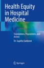 Image for Health Equity in Hospital Medicine: Foundations, Populations, and Action