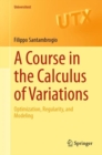 Image for A Course in the Calculus of Variations : Optimization, Regularity, and Modeling