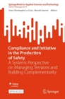 Image for Compliance and Initiative in the Production of Safety : A Systems Perspective on Managing Tensions and Building Complementarity