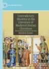 Image for Contradictory Muslims in the literature of medieval Iberian Christians