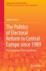 Image for The politics of electoral reform in Central Europe since 1989  : the temptation of the incumbents