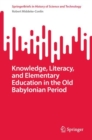 Image for Knowledge, Literacy, and Elementary Education in the Old Babylonian Period