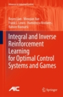 Image for Integral and inverse reinforcement learning for optimal control systems and games