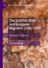 Image for The Scottish state and European migrants, 1885-1939  : managing foreignness