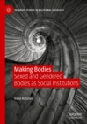 Image for Making bodies: sexed and gendered bodies as social institutions