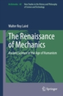 Image for The Renaissance of Mechanics : Ancient Science in the Age of Humanism