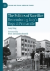 Image for The politics of sacrifice  : remembering Italy&#39;s Rogo di Primavalle