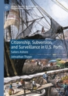 Image for Citizenship, subversion, and surveillance in U.S. ports  : sailors ashore