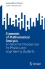 Image for Elements of mathematical analysis  : an informal introduction for physics and engineering students