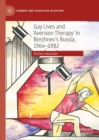 Image for Gay Lives and &#39;Aversion Therapy&#39; in Brezhnev&#39;s Russia, 1964-1982