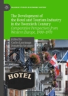 Image for The development of the hotel and tourism industry in the twentieth century  : comparative perspectives from Western Europe, 1900-1970