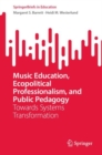 Image for Music education, ecopolitical professionalism, and public pedagogy  : towards systems transformation