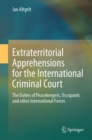 Image for Extraterritorial Apprehensions for the International Criminal Court : The Duties of Peacekeepers, Occupants and other International Forces