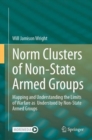 Image for Norm clusters of non-state armed groups  : mapping and understanding the limits of warfare as understood by non-state armed groups