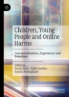 Image for Children, young people and online harms  : conceptualisations, experiences and responses