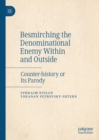 Image for Besmirching the denominational enemy within and outside  : counter-history or its parody