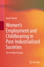 Image for Women&#39;s Employment and Childbearing in Post-Industrialized Societies: The Fertility Paradox