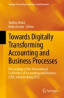 Image for Towards digitally transforming accounting and business processes  : proceedings of the International Conference of Accounting and Business iCAB, Johannesburg 2023