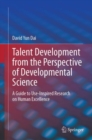 Image for Talent Development from the Perspective of Developmental Science: A Guide to Use-Inspired Research on Human Excellence