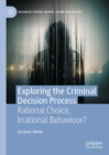 Image for Exploring the Criminal Decision Process: Rational Choice, Irrational Behaviour?