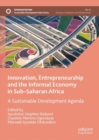 Image for Innovation, entrepreneurship and the informal economy in sub-Saharan Africa  : a sustainable development agenda