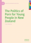 Image for The Politics of Porn for Young People in New Zealand