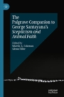 Image for The Palgrave companion to George Santayana&#39;s scepticism and animal faith