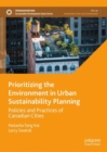 Image for Prioritizing the Environment in Urban Sustainability Planning: Policies and Practices of Canadian Cities